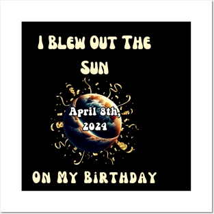 I Blew Out The Sun On My Birthday Solar Eclipse April 8th 2024 Posters and Art